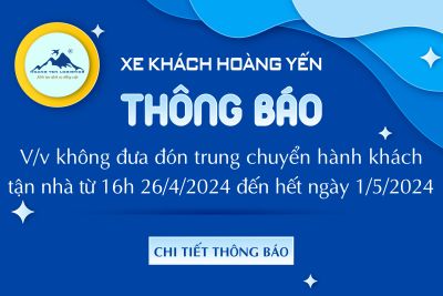 KHÔNG ĐƯA ĐÓN TRUNG CHUYỂN HÀNH KHÁCH TẬN NHÀ KỂ TỪ 16H NGÀY 26/04/2024 ĐẾN HẾT NGÀY 01/05/2024
