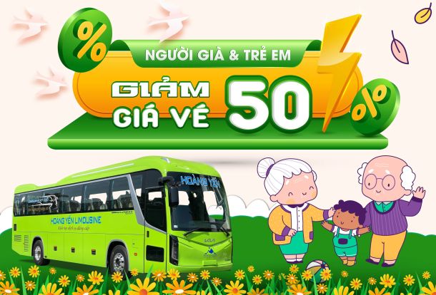 XE HOÀNG YẾN GIẢM 50% GIÁ VÉ - ƯU ĐÃI ĐẶC BIỆT CHO NGƯỜI GIÀ VÀ TRẺ EM